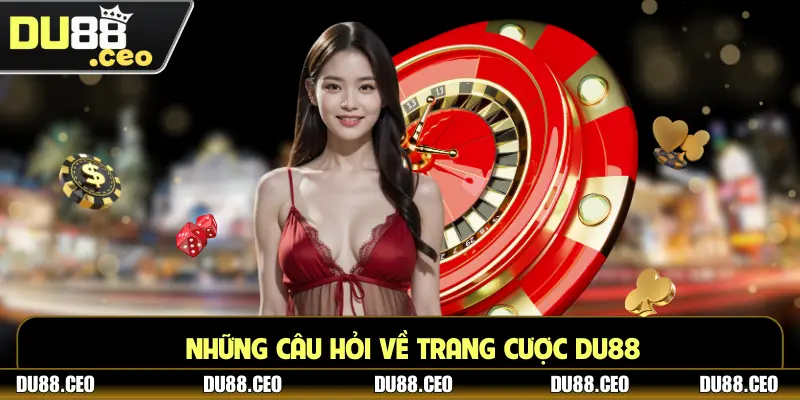 Những câu hỏi về trang cược DU88