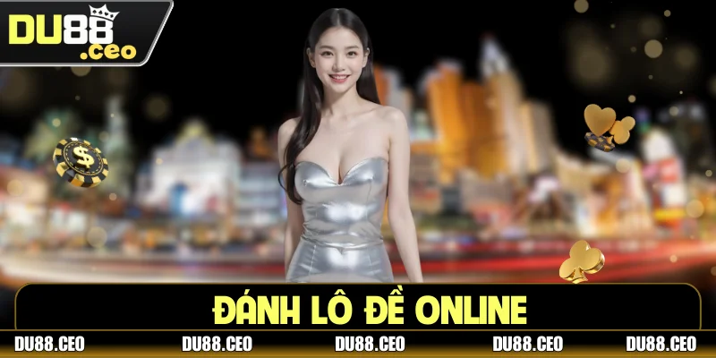 Đánh Lô Đề Online DU88 Mang Lại Cơ Hội Thắng Cực Lớn