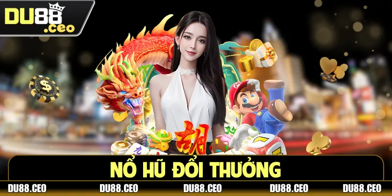Nổ Hũ Đổi Thưởng - Săn Jackpot Cực Khủng Ngay Tại DU88 Nổ Hũ Đổi Thưởng - Săn Jackpot Cực Khủng Ngay Tại DU88