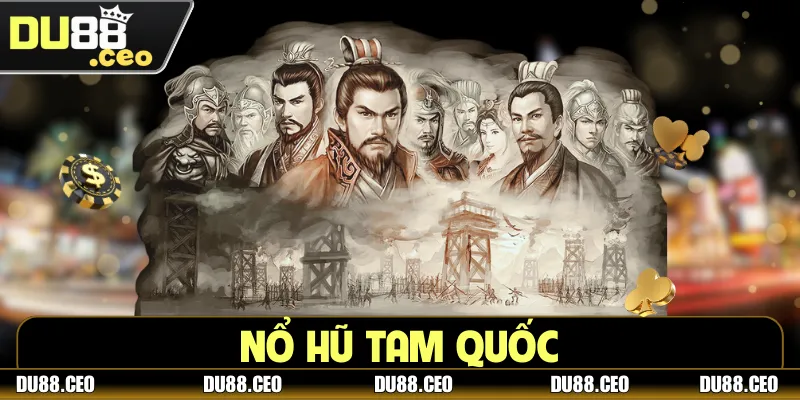 Nổ Hũ Tam Quốc - Cơ Hội Đổi Đời Chỉ Sau Một Lần Quay